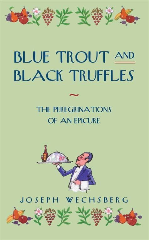 Blue trout and black truffles The peregrinations of an epicure Epub