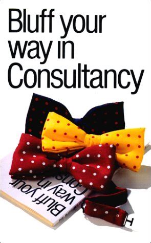 Bluff Your Way in Consultancy (Bluffers Guides) Ebook Reader