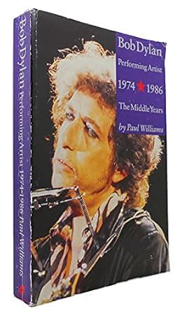 Bob Dylan Performing Artist The Middle Years 1974-1986 Kindle Editon