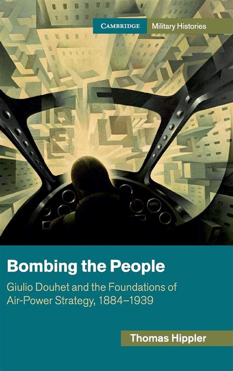 Bombing the People Giulio Douhet and the Foundations of Air-Power Strategy PDF