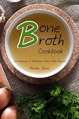 Bone Broth Cookbook 30 Delicious and Nutritious Bone Both Recipes Reader