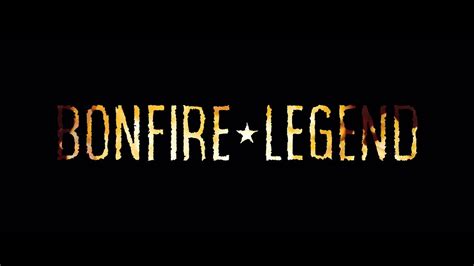 Bonfire Legend: 9,999+ Secrets to Conquer the Night