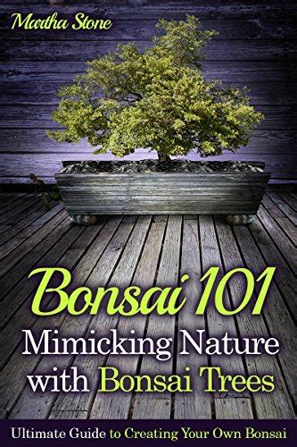 Bonsai 101 Mimicking Nature with Bonsai Trees Ultimate Guide to Creating Your Own Bonsai Doc