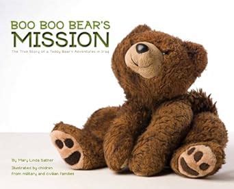 Boo Boo Bears Mission: The True Story of a Teddy Bears Adventures in Iraq Ebook Doc