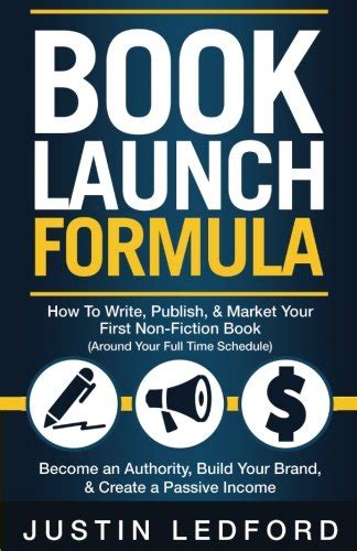 Book Launch Formula How To Write Publish and Market Your First Non-Fiction Book Around Your Full Time Schedule Become an Authority Build Your Brand and Create a Passive Income Reader