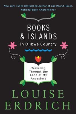 Books and Islands in Ojibwe Country Traveling Through the Land of My Ancestors Reader