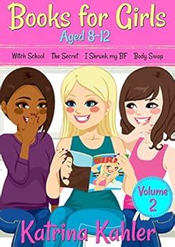 Books for Girls 4 Great Stories for 8 to 12 year olds VOLUME TWO Witch School The Secret I Shrunk My BF and Body Swap