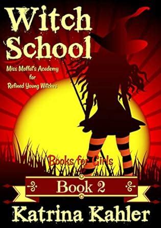 Books for Girls WITCH SCHOOL Book 2 Miss Moffat s Academy for Refined Young Witches