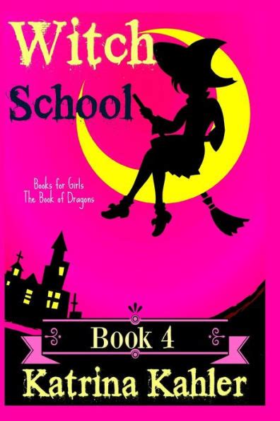 Books for Girls WITCH SCHOOL Book 4 The Book of Dragons For Girls Aged 9-12