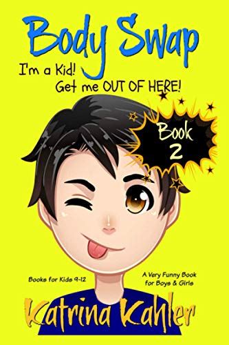 Books for Kids 9-12 BODY SWAP Book 2 I m a Kid Get Me Out of Here A very funny book for boys and girls