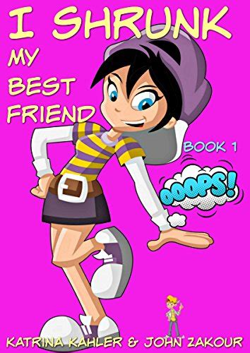 Books for Kids 9-12 I Shrunk My Best Friend Book 1 Ooops A Very Funny Book for Girls and Boys