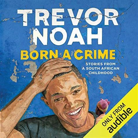 Born a Crime Audiobook: A Riveting Memoir by Trevor Noah (10,000+ Words)