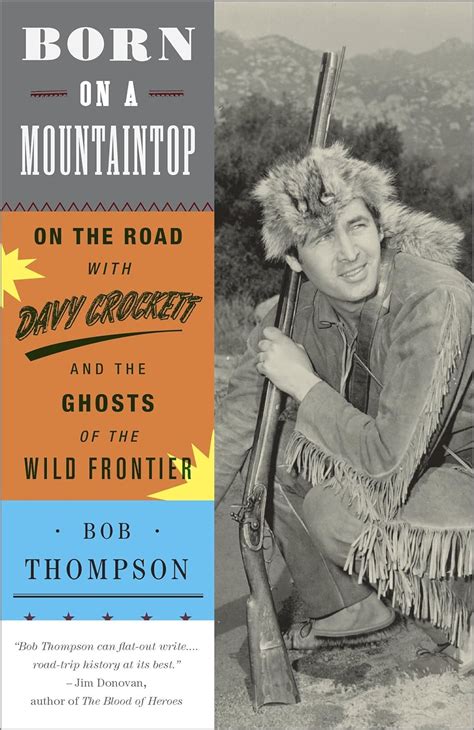 Born on a Mountaintop: On the Road with Davy Crockett and the Ghosts of the Wild Frontier Ebook Doc
