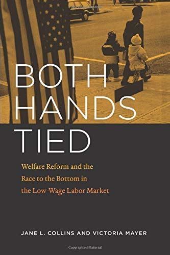 Both Hands Tied Welfare Reform and the Race to the Bottom in the Low-Wage Labor Market Doc