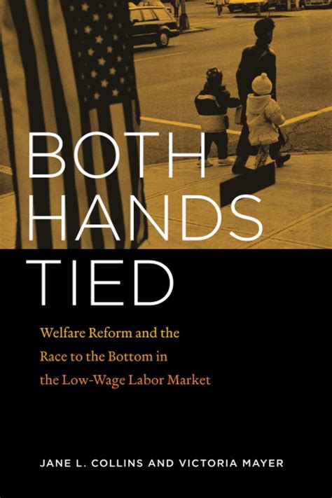 Both Hands Tied Welfare Reform and the Race to the Bottom in the Low-Wage Labor Market Doc