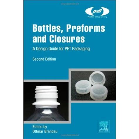 Bottles, Preforms and Closures A Design Guide for PET Packaging 2nd Revised Edition Kindle Editon