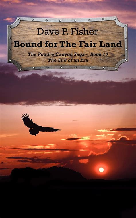 Bound for the Fair Land The End of an Era The Poudre Canyon Saga Book 10 Kindle Editon