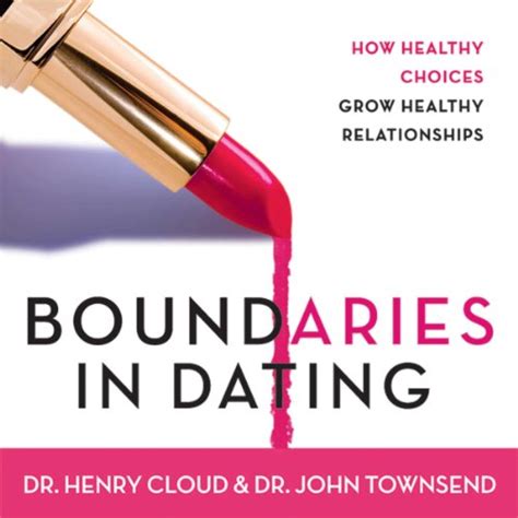 Boundaries in Dating How Healthy Choices Grow Healthy Relationships Kindle Editon