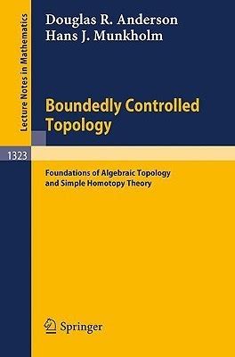 Boundedly Controlled Topology Foundations of Algebraic Topology and Simple Homotopy Theory 1st Editi Reader