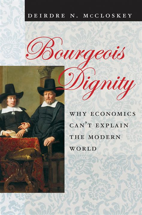 Bourgeois Dignity Why Economics Can t Explain the Modern World Doc