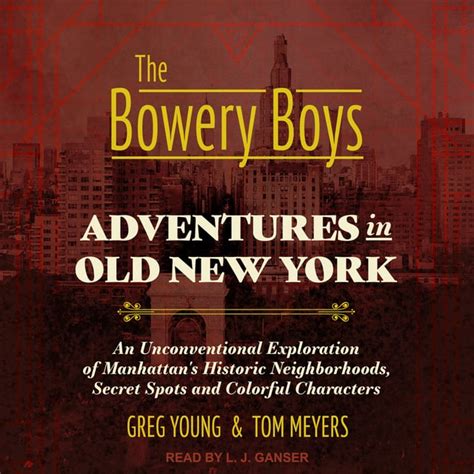 Bowery Boys Unconventional Exploration Neighborhoods Doc