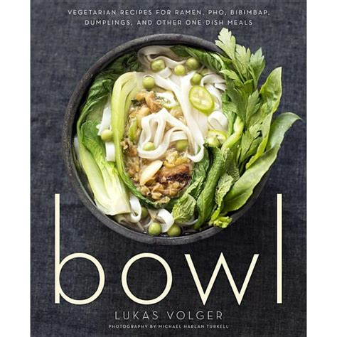 Bowl Vegetarian Recipes for Ramen Pho Bibimbap Dumplings and Other One-Dish Meals PDF