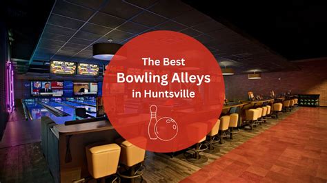 Bowling Alley Huntsville AL: The Ultimate Guide For An Unforgettable Bowling Experience