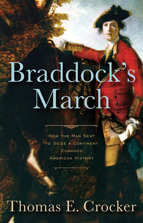 Braddock's March How the Man Sent to Seize a Continent Changed American History Doc