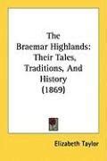 Braemar Highlands Their Tales Traditions and History Classic Reprint Doc