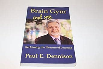 Brain Gym and Me Reclaiming the Pleasure of Learning Reader