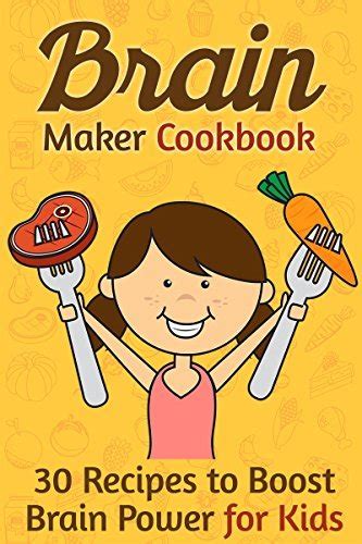 Brain Maker Cookbook 30 Recipes to Boost Brain Power for Kids Kindle Editon