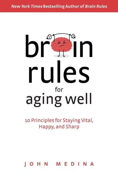 Brain Rules for Aging Well 10 Principles for Staying Vital Happy and Sharp Kindle Editon