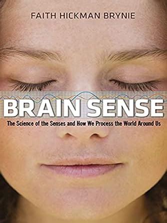 Brain Sense: The Science of the Senses and How We Process the World Around Us Reader