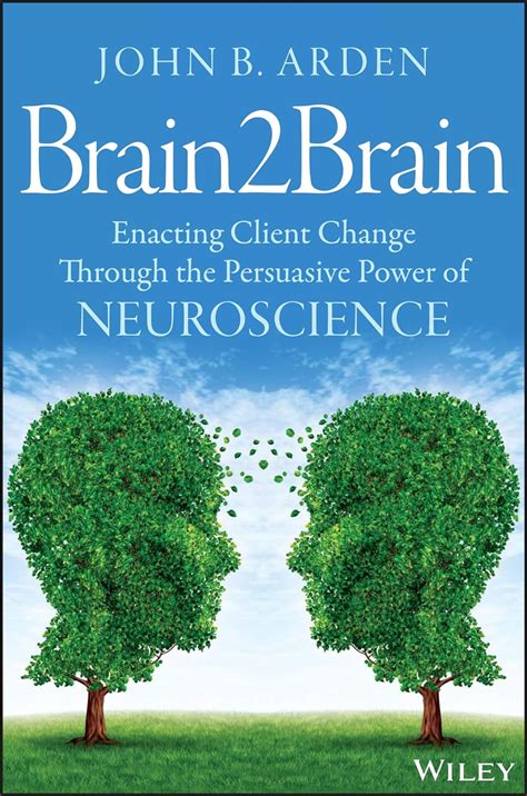 Brain2Brain Enacting Client Change Through the Persuasive Power of Neuroscience Epub