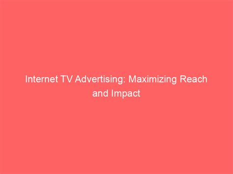 Branding on TV: A Guide to Maximizing Your Reach and Impact