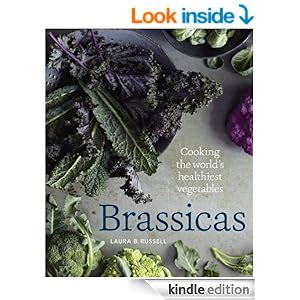Brassicas Cooking the World s Healthiest Vegetables Kale Cauliflower Broccoli Brussels Sprouts and More Kindle Editon