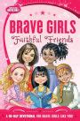 Brave Girls Faithful Friends A 90-Day Devotional Doc