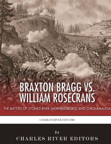 Braxton Bragg vs William Rosecrans The Battles of Stones River Murfreesboro and Chickamauga Doc