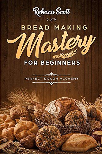 Bread Baking Mastery for Beginners Perfect Dough Alchemy PDF