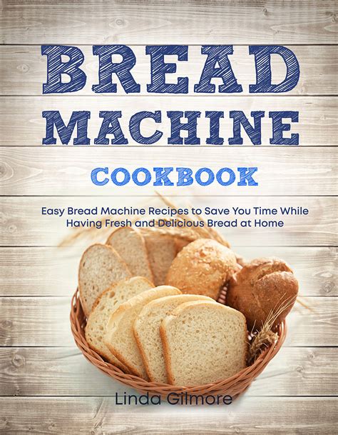 Bread Machine Cookbook Over 40 Delicious Bread Machine Recipes Kindle Editon