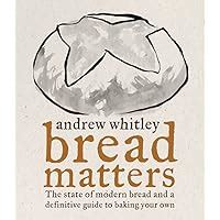 Bread Matters The State of Modern Bread and a Definitive Guide to Baking Your Own Reader