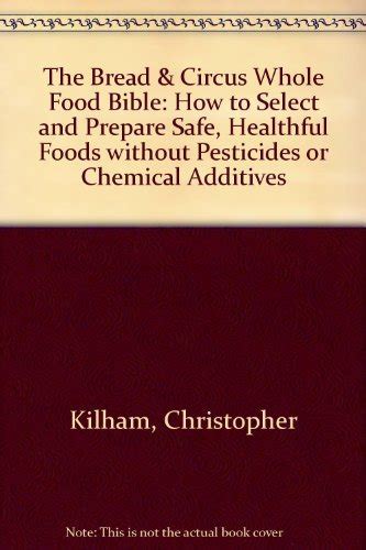 Bread and Circus Whole Food Bible How to Select and Prepare Safe Healthful Foods Reader