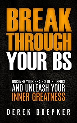 Break Through Your BS Uncover Your Brain s Blind Spots and Unleash Your Inner Greatness PDF