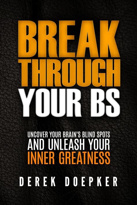 Break Through Your BS Uncover Your Brain s Blind Spots and Unleash Your Inner Greatness PDF