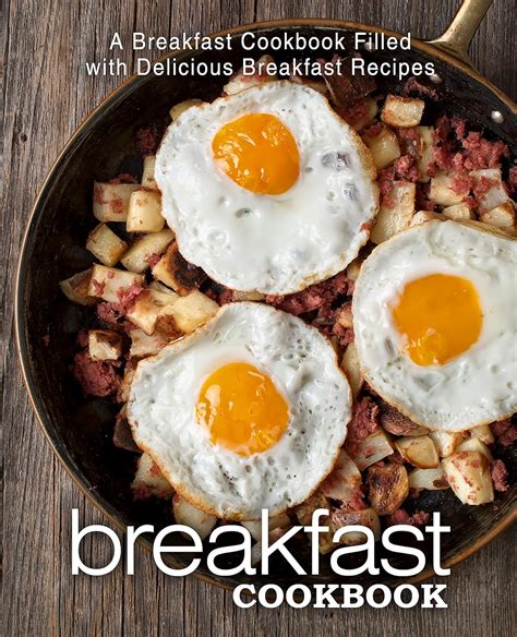 Breakfast Cookbook A Breakfast Cookbook Filled with Delicious Breakfast Recipes Reader