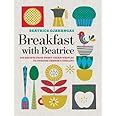 Breakfast with Beatrice 250 Recipes from Sweet Cream Waffles to Swedish Farmer s Omelets Reader