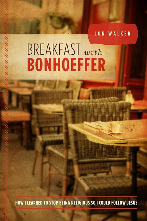 Breakfast with Bonhoeffer How I Learned to Stop Being Religious So I Could Follow Jesus PDF