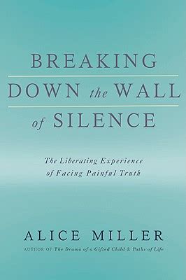 Breaking Down the Wall of Silence The Liberating Experience of Facing Painful Truth Epub