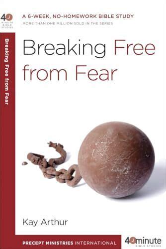 Breaking Free from Fear A 6-Week No-Homework Bible Study 40-Minute Bible Studies Doc