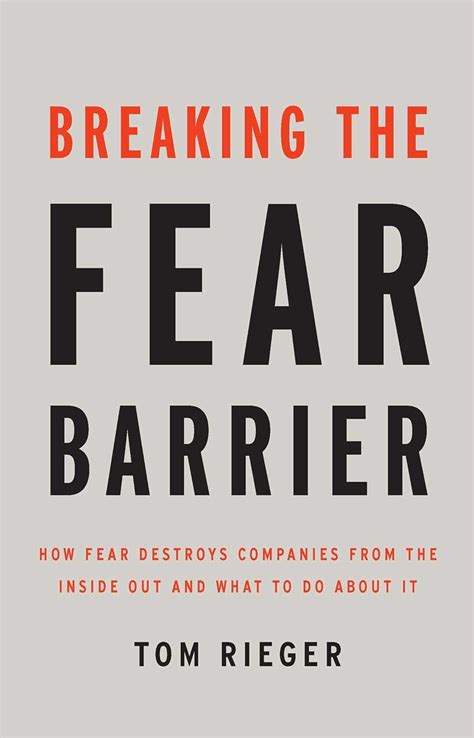 Breaking the Fear Barrier How fear destroys companies from the inside out, and what to do about it Doc